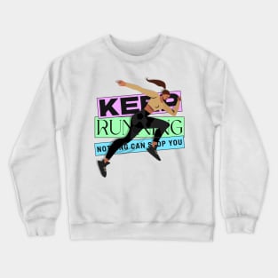 Keep Running, Nothing Can Stop You Crewneck Sweatshirt